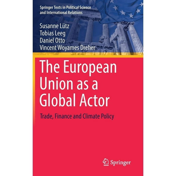 Springer Texts in Political Science and The European Union as a Global Actor: Trade, Finance and Climate Policy, (Hardcover)