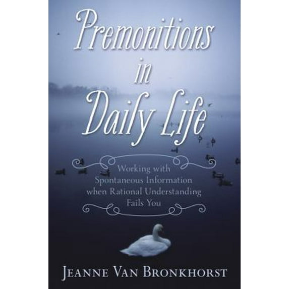 Pre-Owned Premonitions in Daily Life: Working with Spontaneous Information When Rational Understanding Fails You (Paperback) 0738734756 9780738734750