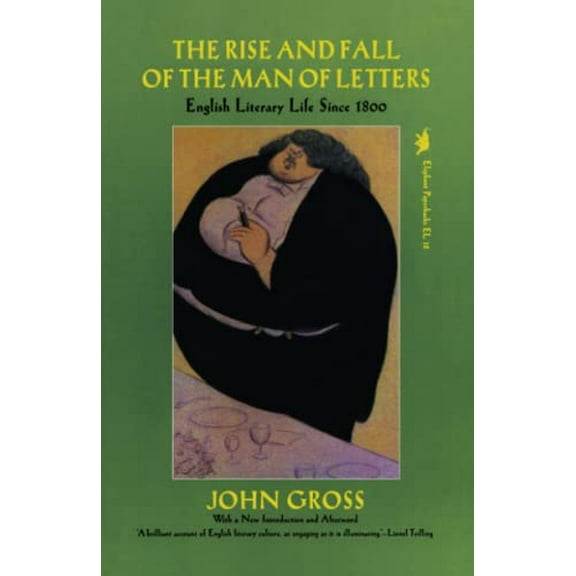 The Rise and Fall of the Man of Letters : English Literary Life Since 1800 (Paperback)