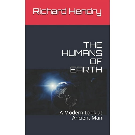 The Humans of Earth : A Modern Look at Ancient Man (Paperback)