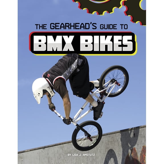 Spark: Gearhead Guides The Gearhead's Guide to BMX Bikes, (Hardcover)