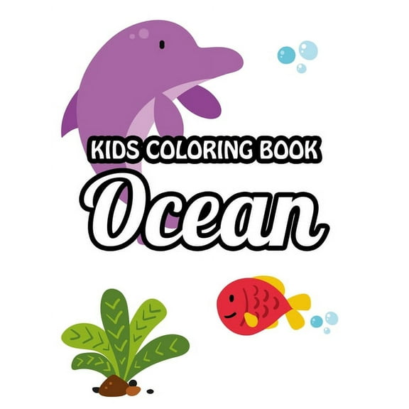 Kids Coloring Book Ocean: Creativity Enhancing Activity Book For Toddlers, Designs Of Sea Animals To Color, Trace, And More (Paperback)