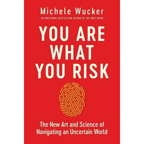 You Are What You Risk: The New Art and Science of Navigating an Uncertain World, (Hardcover)