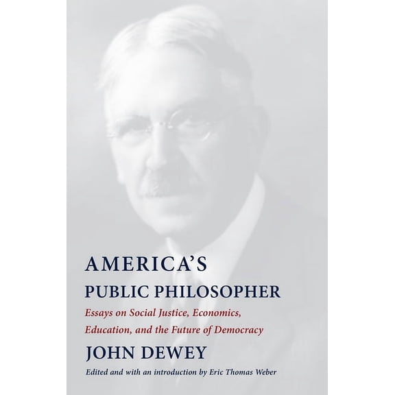 America's Public Philosopher: Essays on Social Justice, Economics, Education, and the Future of Democracy, (Paperback)