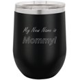 thumbnail image 1 of My New Name Is Mommy Stainless Steel Engraved Insulated 12 oz Double-Walled Wine Tumbler with Clear Plastic Lid, Black, 1 of 2