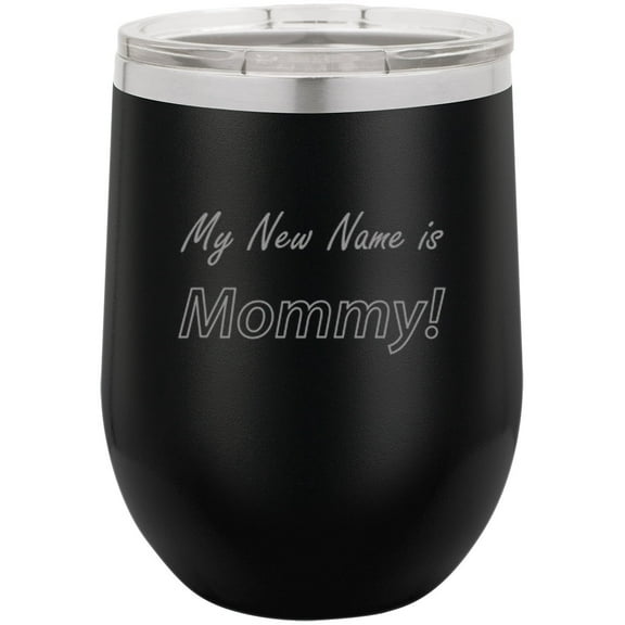 My New Name Is Mommy Stainless Steel Engraved Insulated 12 oz Double-Walled Wine Tumbler with Clear Plastic Lid, Black