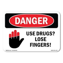 OSHA Danger Sign - Use Drugs Lose Fingers! | Decal | Protect Your Business, Construction Site, Warehouse & Shop Area |  Made in The USA