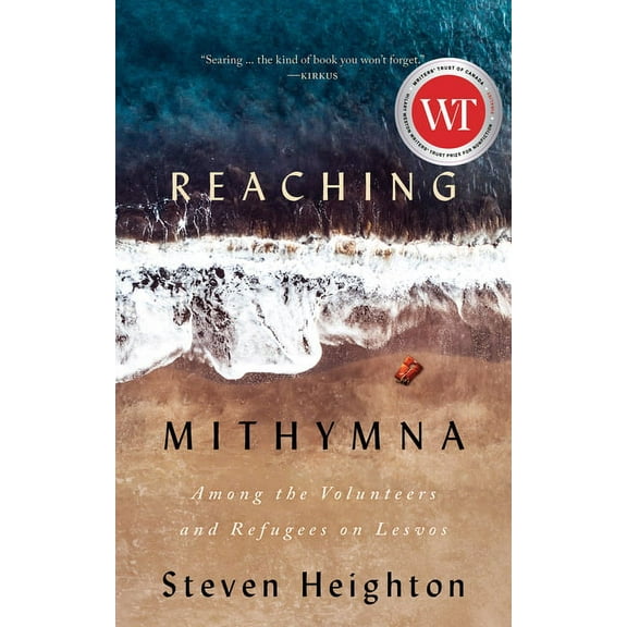 Reaching Mithymna: Among the Volunteers and Refugees on Lesvos  Paperback  Steven Heighton