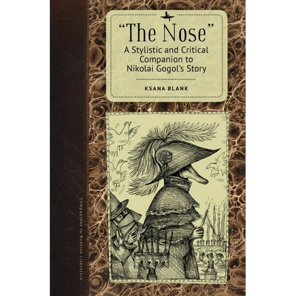 Companions to Russian Literature The Nose: A Stylistic and Critical Companion to Nikolai Gogol's Story, (Paperback)