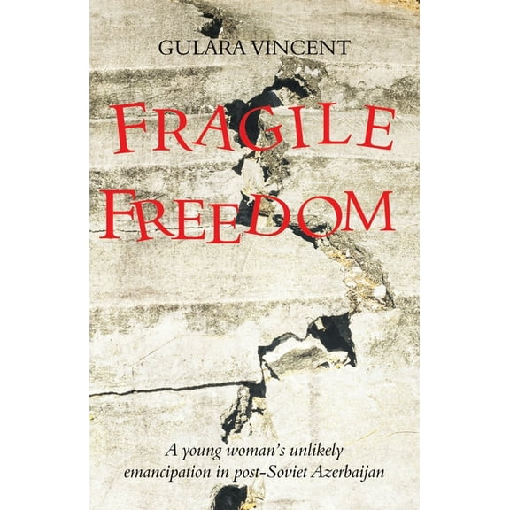 Fragile Freedom: A young woman's unlikely emancipation in post-Soviet Azerbaijan, (Paperback)