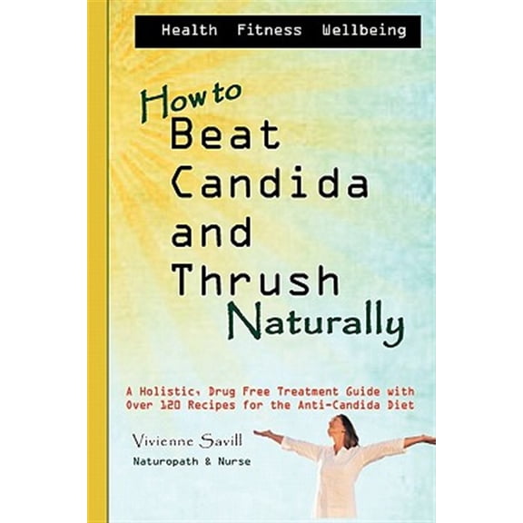 Pre-Owned How to Beat Candida and Thrush, Naturally : A Holistic, Drug Free Treatment Guide