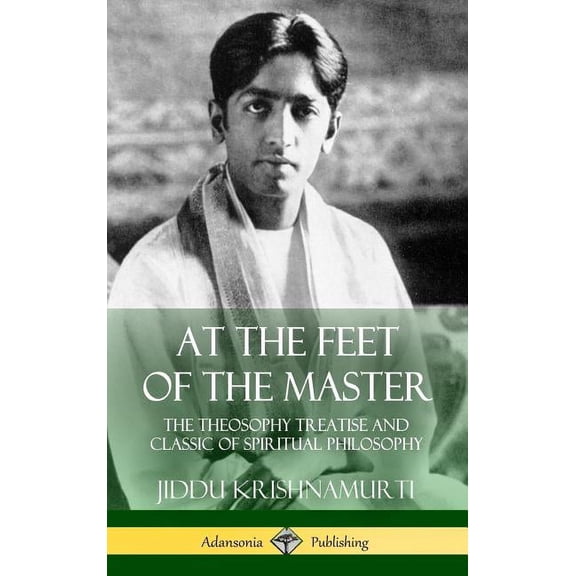 At the Feet of the Master: The Theosophy Treatise and Classic of Spiritual Philosophy (Hardcover), (Hardcover)