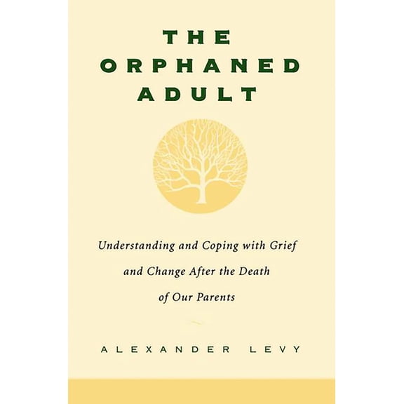 The Orphaned Adult: Understanding and Coping with Grief and Change After the Death of Our Parents, (Paperback)