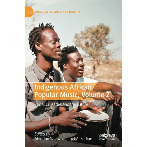 Pop Music, Culture and Identity Indigenous African Popular Music, Volume 2: Social Crusades and the Future, (Hardcover)