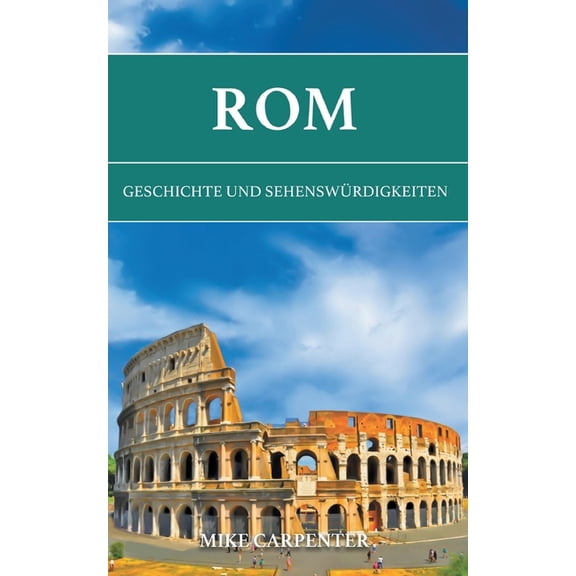 Rom: Geschichte und Sehenswürdigkeiten, (Paperback)