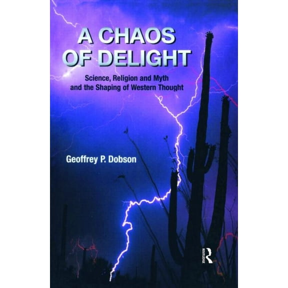 A Chaos of Delight: Science, Religion and Myth and the Shaping of Western Thought, (Paperback)