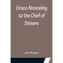 Grace Abounding to the Chief of Sinners, (Paperback)