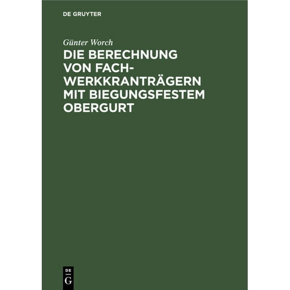 Die Berechnung Von FachwerkkrantrÃ¤gern Mit Biegungsfestem Obergurt: Genaue Und GenÃ¤herte Verfahren Zur Ermittlung Der Bi, (Hardcover)