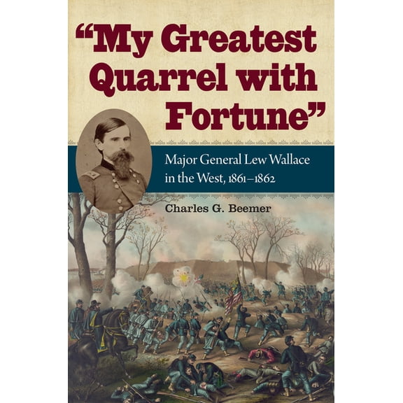 Civil War Soldiers and Strategies: My Greatest Quarrel with Fortune: Major General Lew Wallace in the West, 1861-1862 (Hardcover)
