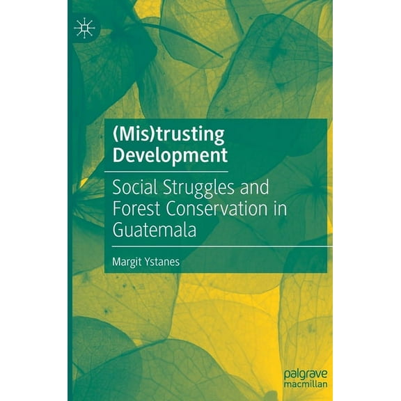 (Mis)Trusting Development: Social Struggles and Forest Conservation in Guatemala, (Hardcover)
