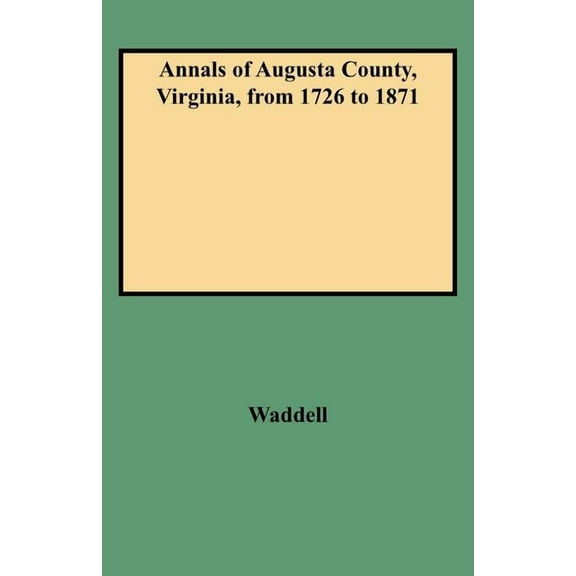 Annals of Augusta County, Virginia, from 1726 to 1871, (Paperback)