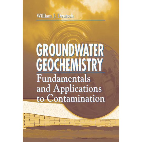 Groundwater Geochemistry: Fundamentals and Applications to Contamination, (Hardcover)