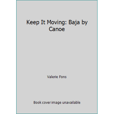Keep It Moving: Baja by Canoe [Hardcover - Used]