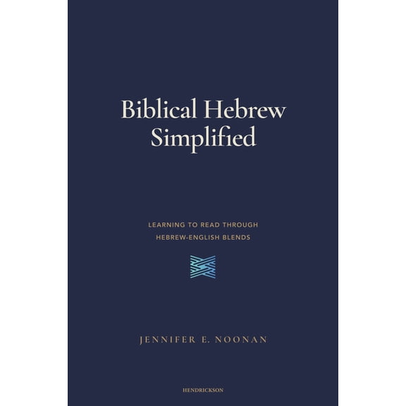 Biblical Hebrew Simplified: Learning to Read Through Hebrew-English Blends, (Paperback)