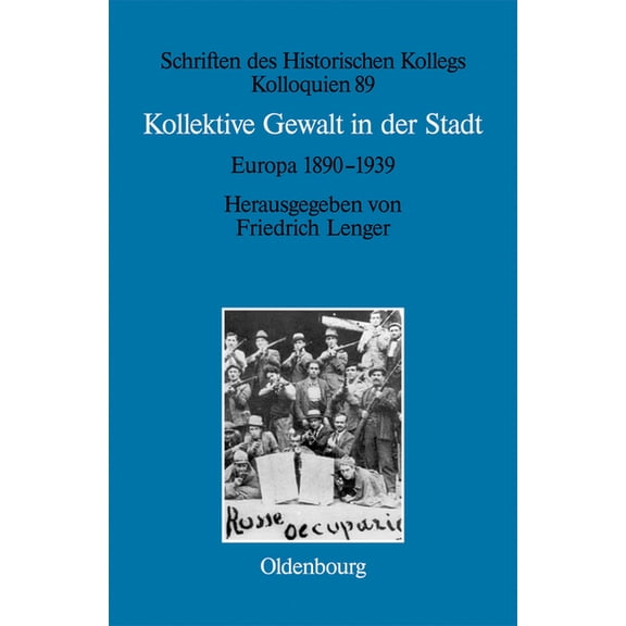 Schriften Des Historischen Kollegs Kollektive Gewalt in der Stadt, Book 89, (Hardcover)