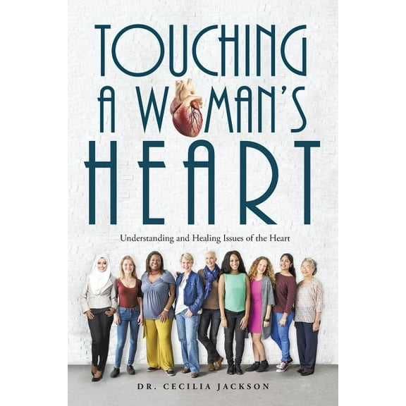 Touching a Woman?s Heart : Understanding and Healing Issues of the Heart