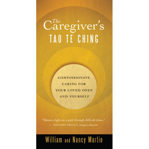 The Caregiver's Tao Te Ching: Compassionate Caring for Your Loved Ones and Yourself, (Paperback)