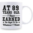 thumbnail image 2 of 89th Birthday Gifts for Men Women - AT 89 Years Old I Have Earned The Right To Do Whatever I Want Mug - 89 Birthday Gift for Dad Mom Husband Wife Brother Sister Uncle Grandpa Friend - 11 oz Coffee Mug, 2 of 7