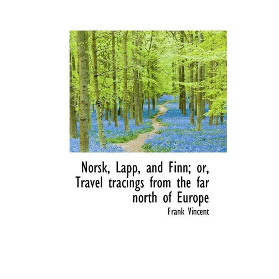 Norsk, Lapp, and Finn; Or, Travel Tracings from the Far North of Europe (Paperback)