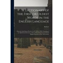 A Dictionary of the First or Oldest Words in the English Language (Paperback)
