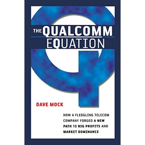 Pre-Owned The Qualcomm Equation: How a Fledgling Telecom Company Forged a New Path to Big Profits and Market (Paperback) by Dave Mock