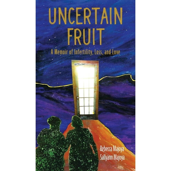 Uncertain Fruit: A Memoir of Infertility, Loss, and Love, (Hardcover)