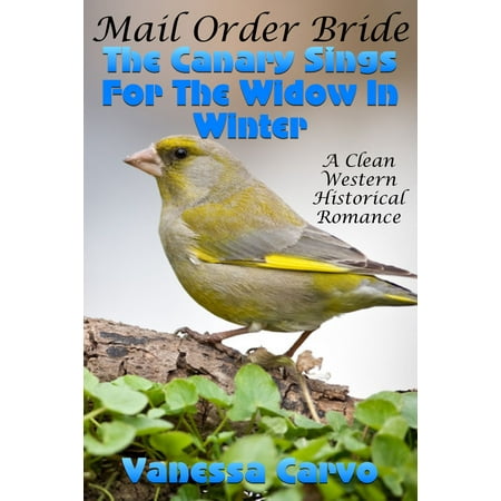 Mail Order Bride: The Canary Sings For The Widow In Winter (A Clean Western Historical Romance) -