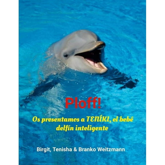 Ploff!: Os presentamos a TENÃKI, el bebÃ© delfÃ­n inteligente, (Paperback)
