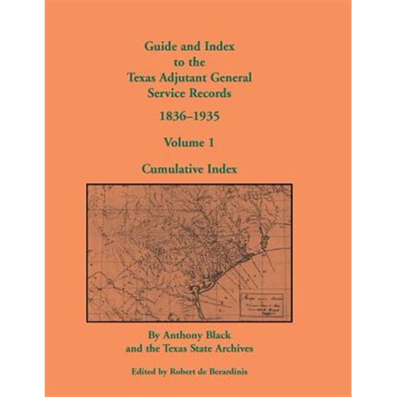 Pre-Owned Guide and Index to the Texas Adjutant General Service Records, 1836-1935: Volume 1, Cumulative Index