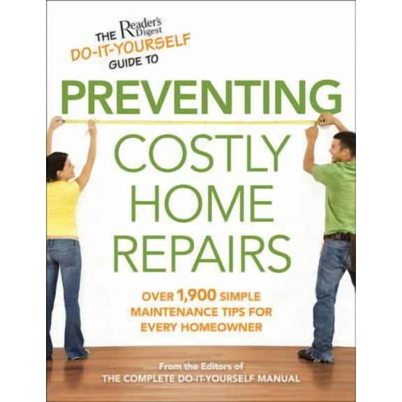 The Reader's Digest Do-It-Yourself Guide to Preventing Costly Home Repairs (Paperback) by Reader's Digest (Editor)