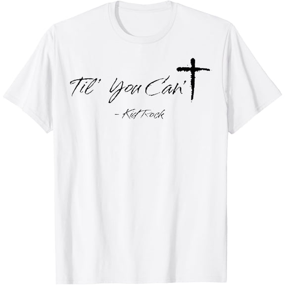 Til You Can'T Kidrock Shirt WHITE Unisex S-5XL Hot Trending Shirt, Vintage Birthday Gift
