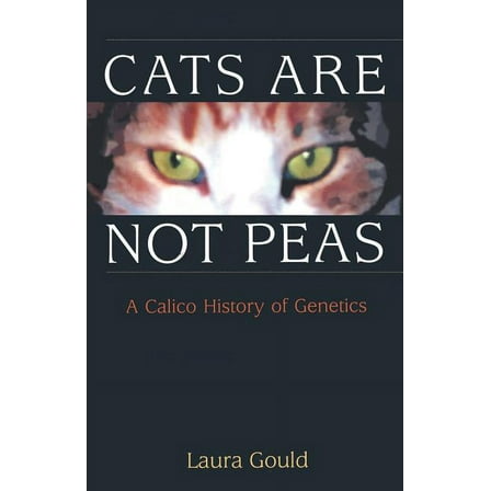 Cats Are Not Peas: A Calico History of Genetics, (Paperback)