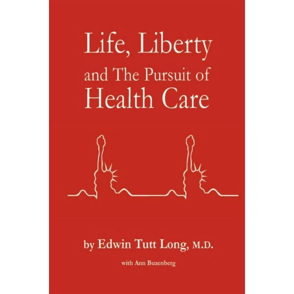 Life, Liberty and The Pursuit of Health Care (Paperback)