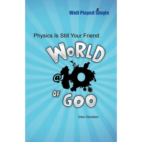 Physics Is Still Your Friend: World of Goo @ 10, (Paperback)