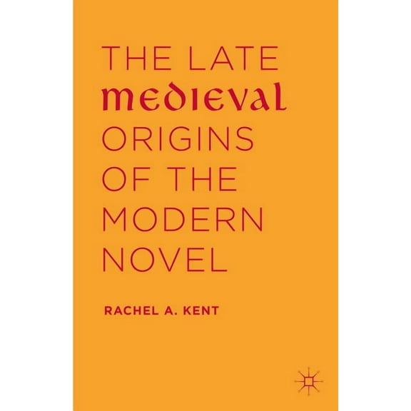 The Late Medieval Origins of the Modern Novel, (Hardcover)