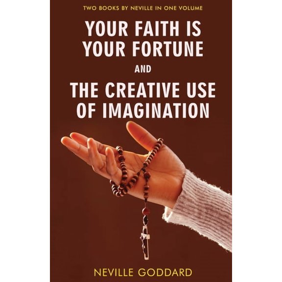 Your Faith Is Your Fortune and The Creative Use of Imagination, (Paperback)