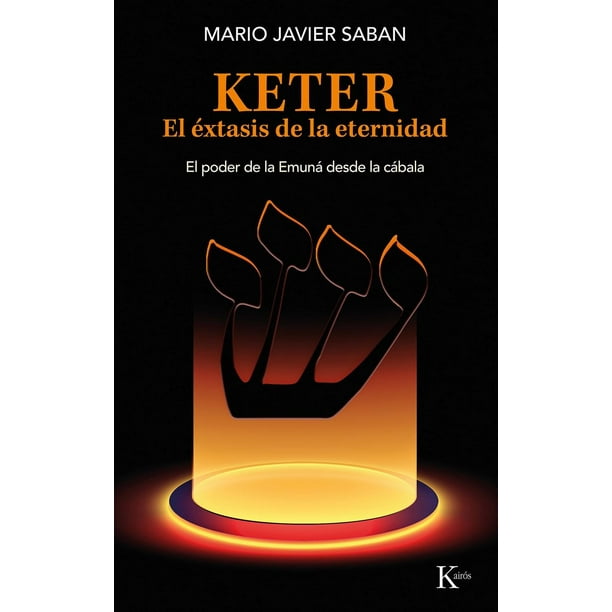 Libro Keter. El Extasis De La Eternidad Tapa Blanda, Autor Mario Javier Saban, Editorial Editorial Kairos