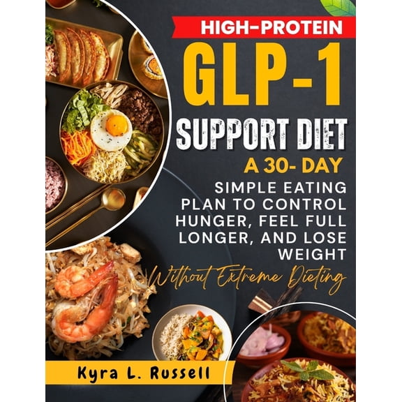 High-Protein GLP-1 Support Diet: A 30-Day Simple Eating Plan to Control Hunger, Feel Full Longer, and Lose Weight Withou, (Paperback)