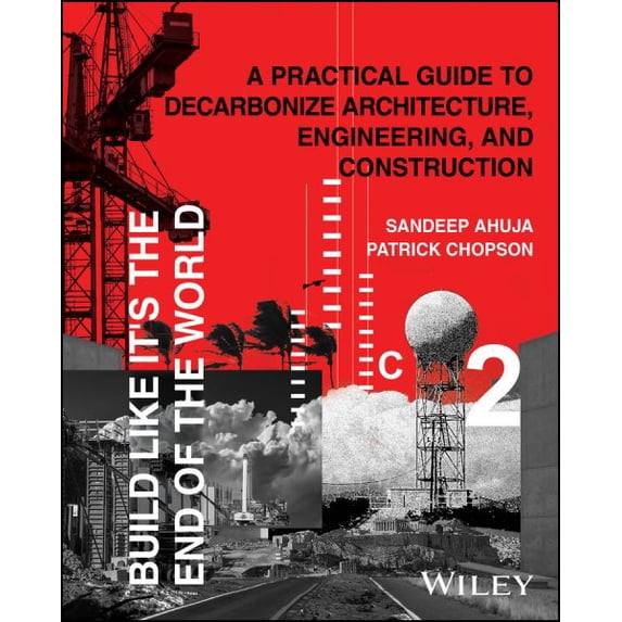 Pre-Owned Build Like It's the End of the World: A Practical Guide to Decarbonize Architecture, Engineering, and Construction (Hardcover)