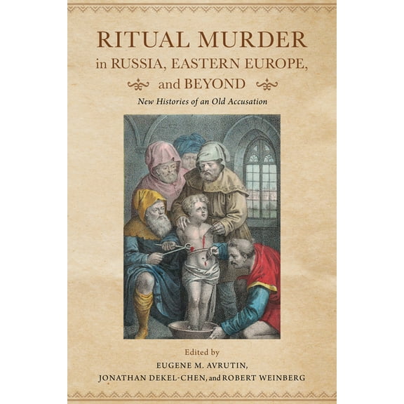 Ritual Murder in Russia, Eastern Europe, and Beyond: New Histories of an Old Accusation, (Hardcover)